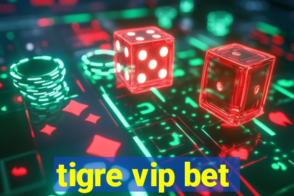 tigre vip bet